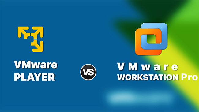 VMWare Player và VMWare Workstation Pro