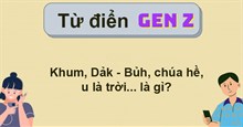 Giải mã ngôn ngữ Gen Z: Khum, fourk, sin lũi, chúa hề, u là trời... là gì?