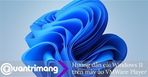 Hướng dẫn cài win 11 trên máy ảo, cài windows 11 trên VMware