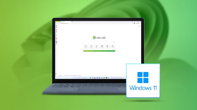 Trình duyệt Cốc Cốc vẫn hoạt động ổn định trên các thiết bị Windows 11 sau khuyến cáo của Microsoft