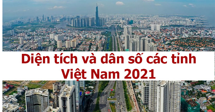 Diện tích và dân số các tỉnh Việt Nam 2021