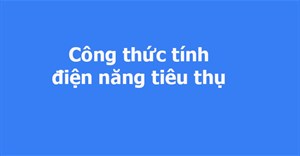 Công thức tính điện năng tiêu thụ mạch điện và các thiết bị