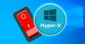 Cách tắt Hyper-V trên Windows 10, disable Hyper-V