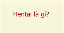Hentai là gì? Code hen là gì?