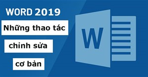 Word 2019 (Phần 4): Những thao tác chỉnh sửa cơ bản