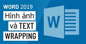 Word 2019 (Phần 17): Chèn hình ảnh và Text Wrapping