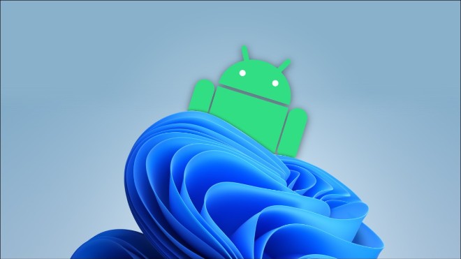 Tất cả người dùng có thể chạy app Android trên Windows 11 trong tháng sau