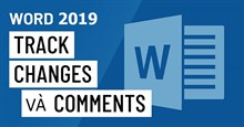 Word 2019 (Phần 25): Tính năng Track Changes và Comments
