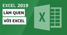 Excel 2019 (Phần 1): Làm quen với Excel