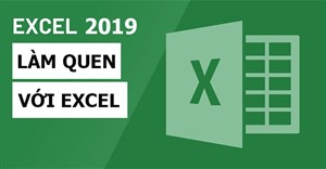 Excel 2019 (Phần 1): Làm quen với Excel