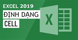 Excel 2019 (Phần 6): Định dạng cell