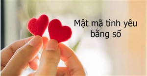 Mật mã tình yêu bằng số để tỏ tình với người ấy