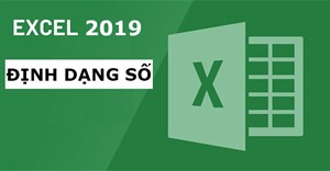 Excel 2019 (Phần 7): Tìm hiểu về các định dạng số