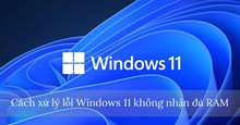 Cách xử lý lỗi Windows 11 không nhận đủ RAM