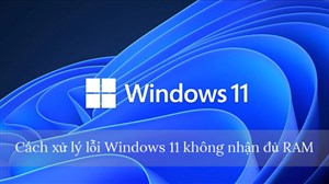 Cách xử lý lỗi Windows 11 không nhận đủ RAM