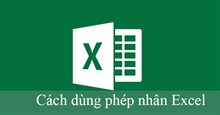 Cách nhân và cho phép nhân trong Excel