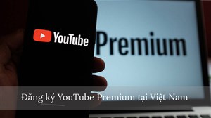 Cách đăng ký YouTube Premium tại Việt Nam chỉ với giá 12.000đ/tháng