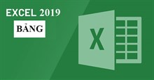 Excel 2019 (Phần 21): Bảng