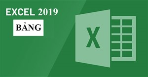 Excel 2019 (Phần 21): Bảng