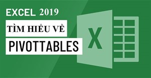 Excel 2019 (Phần 26): Giới thiệu về PivotTables