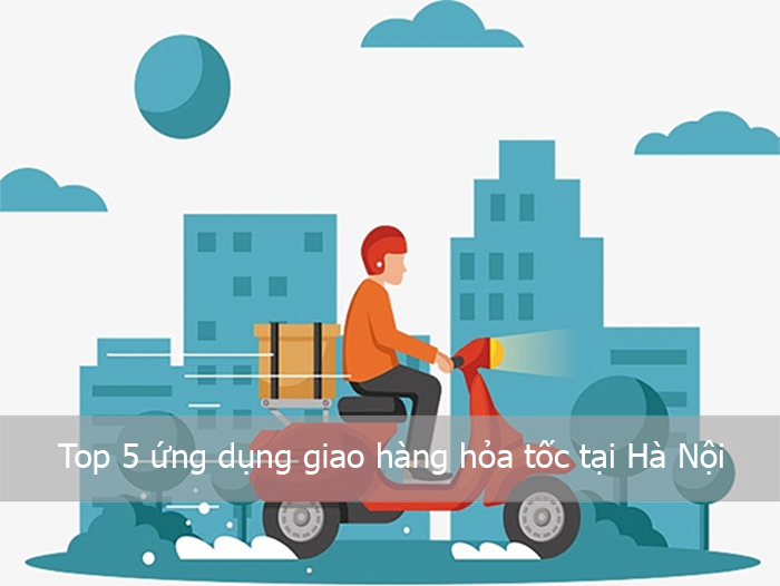 Top 5 ứng dụng giao hàng nội thành Hà Nội