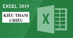 Excel 2019 (Phần 29): Kiểu tham chiếu