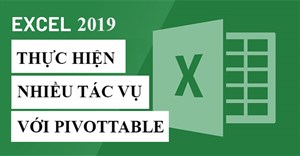 Excel 2019 (Phần 27): Thực hiện nhiều tác vụ với PivotTables