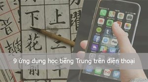 Top 9 ứng dụng học tiếng Trung Quốc miễn phí trên điện thoại
