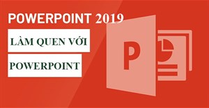PowerPoint 2019 (Phần 1): Bắt đầu với PowerPoint
