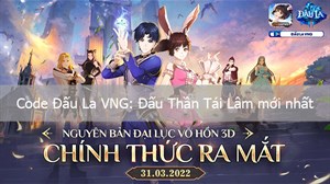 Code Đấu La VNG: Đấu Thần Tái Lâm mới nhất 10/2024 