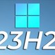 Microsoft sắp ngừng hỗ trợ Windows 11 phiên bản 23H2 (Sun Valley 3), người dùng lưu ý!