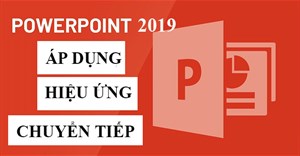 PowerPoint 2019 (Phần 7): Áp dụng hiệu ứng chuyển tiếp