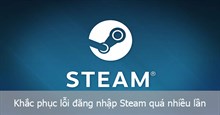 Cách khắc phục lỗi đăng nhập Steam quá nhiều lần