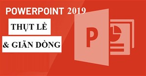 PowerPoint 2019 (Phần 13): Thụt lề và giãn dòng