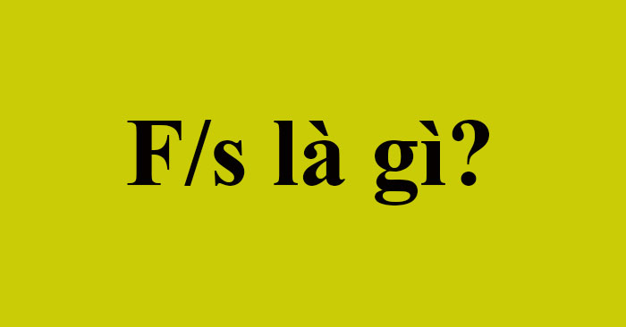 F/S Là Gì? - Quantrimang.Com