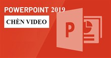 PowerPoint 2019 (Phần 19): Chèn video