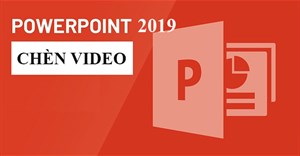 PowerPoint 2019 (Phần 19): Chèn video