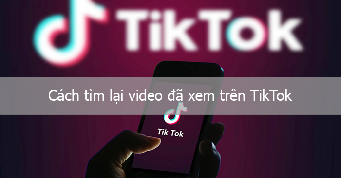 Hướng dẫn xem lại video đã xem trên TikTok - QuanTriMang.com