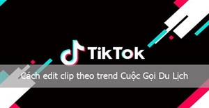 Cách edit video theo trend Cuộc Gọi Du Lịch TikTok