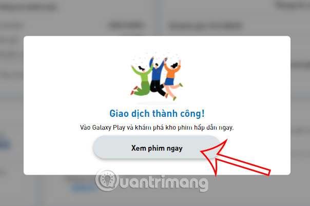 Bấm Xem phim ngay để bắt đầu quá trình trải nghiệm dịch vụ của Galaxy Play gói Cao cấp.