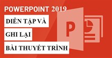 PowerPoint 2019 (Phần 31): Diễn tập và ghi lại bài thuyết trình