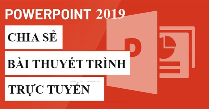 PowerPoint 2019 (Phần 32): Chia sẻ bài thuyết trình trực tuyến