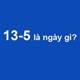 13-5 là ngày gì?