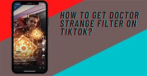 Cách quay video hiệu ứng Doctor Strange trên TikTok