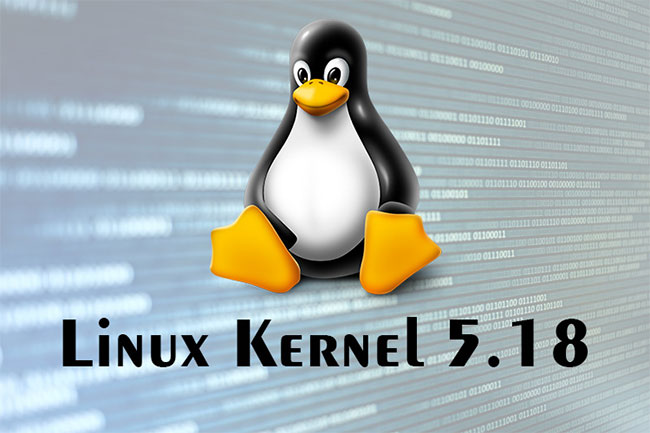 Linux Kernel 5.18 sẽ sớm có sẵn để cài đặt
