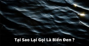 Tại sao lại có những cái tên kỳ lạ như Biển Chết, Biển Đen, Biển Đỏ?