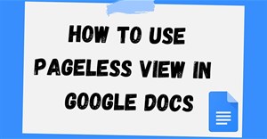 Cách sử dụng định dạng Pageless trong Google Docs