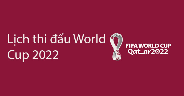 Lịch thi đấu World Cup 2022, LTD World Cup 2022