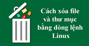 Cách xóa file và thư mục bằng dòng lệnh Linux