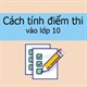 Cách tính điểm thi vào lớp 10 năm 2025